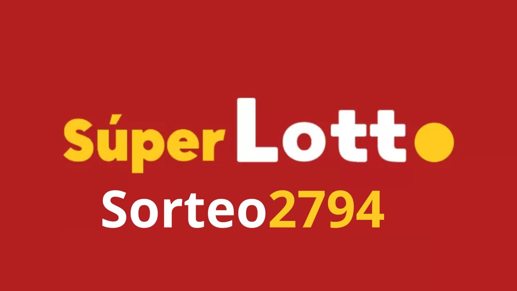 Resultados del Super Lotto EN VIVO Boletín Oficial del Sorteo 2794 de