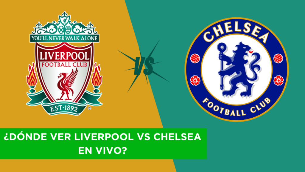 ¿Dónde ver Liverpool vs Chelsea en vivo?