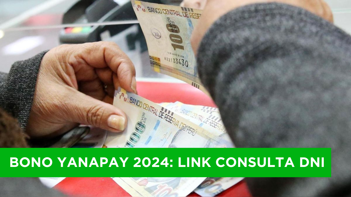 Bono Yanapay 2024 Link Consulta DNI ¿Qué se sabe sobre un nuevo pago?