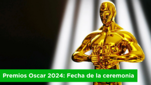 Premios Oscar 2024: Fecha de la ceremonia