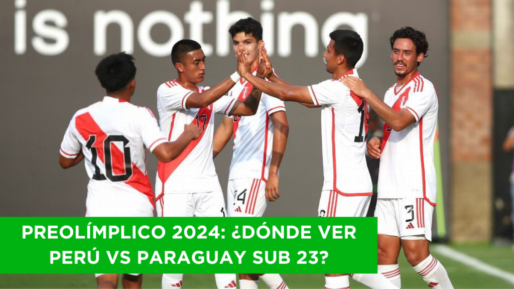 ¿Dónde ver Perú vs Paraguay Sub 23?