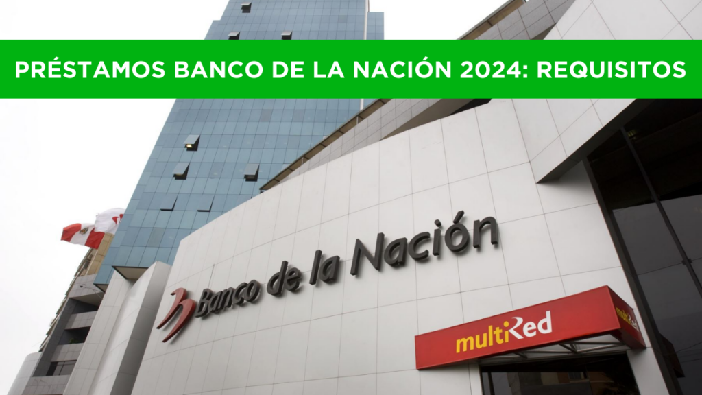 Requisitos Préstamos Banco de la Nación 2024