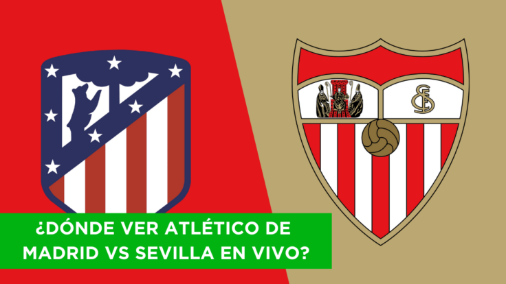 ¿Dónde ver Atlético de Madrid vs Sevilla EN VIVO?