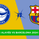 Dónde ver Alavés vs Barcelona 2024 en vivo